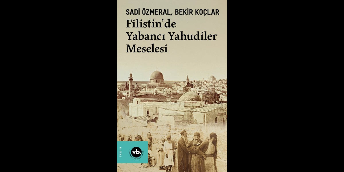 VBKY “Filistin’de Yabancı Yahudiler Meselesi”ni Yayımladı