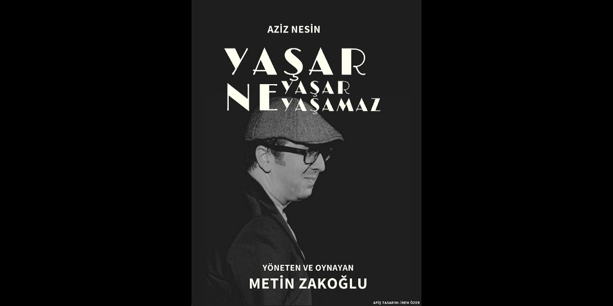 Aziz Nesin'in 'Yaşar Ne Yaşar Ne Yaşamaz'ı Metin Zakoğlu Yorumuyla Sahnede