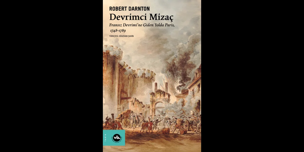 Robert Darnton'dan Fransız Devrimi'ne Yeni Bir Bakış: Devrimci Mizaç