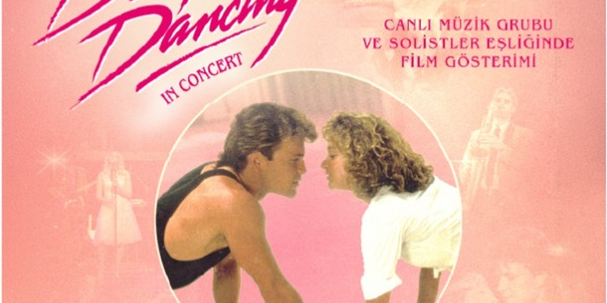 Dirty Dancing In Concert İstanbul'da Unutulmaz Bir Gece Sunuyor