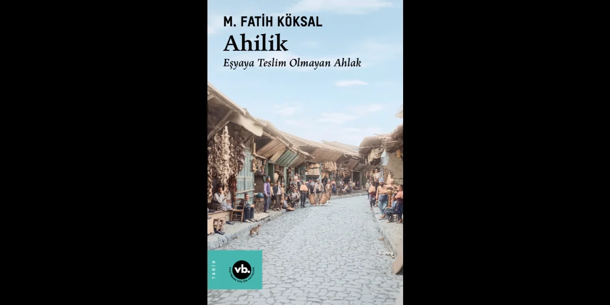 VBKY'den M. Fatih Köksal'ın Kaleminden 'Ahilik' Kitabı