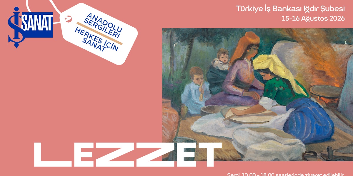 İş Sanat Anadolu Sergileri 'Lezzet' Seçkisi Iğdır'da